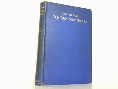 How to make old-time ship models. -Auf Englisch-. Hobbs, Edward W.: