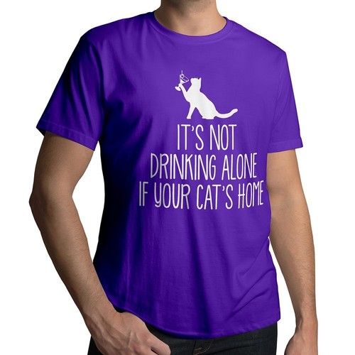 It's Not Drinking Alone If Your Cat's Home T-Shirt Funny Cat Lover Tee Sarcastic - Picture 10 of 25