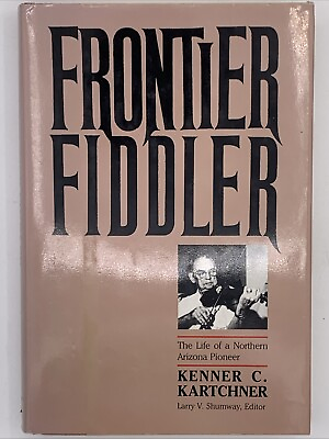 #ad Frontier Fiddler the Life of a Northern Arizona Pioneer by KartchnerHC B138 $15.00