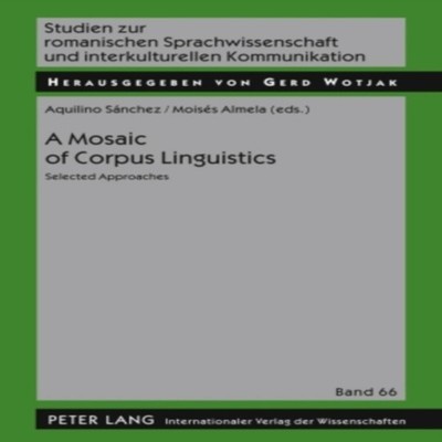 A Mosaic of Corpus Linguistics Selected Approaches Peter Lang Gro