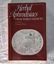 Herbal Aphrodisiacs from World Sources - Compiled By Clarence Meyer
