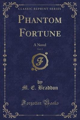 Phantom Fortune, Vol 2 A Novel Classic Reprint, M.