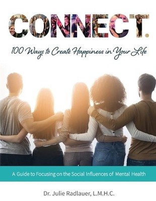CONNECT. 100 Ways to Create Happiness in Your Life: A Guide to Focusing on the S