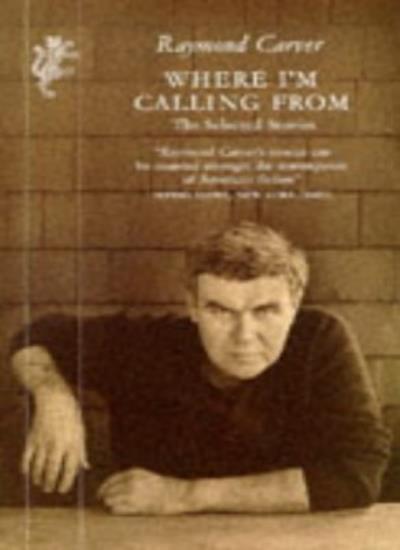 Where I'm Calling From: Selected Stories-Raymond Carver