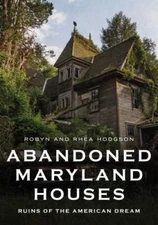 Abandoned Maryland Houses : Ruins of the American Dream, Paperback by Hodgson...