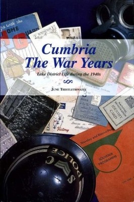 Cumbria the War Years: Lake District Life in the 1940's,June Thi