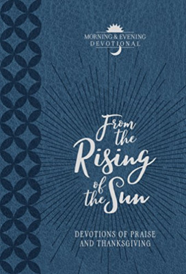 From the Rising of the Sun: Devotions of Praise and... - Broadstreet Publishing