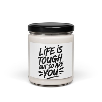Life Is Tough But So Are You Candle | Scented Soy 9oz