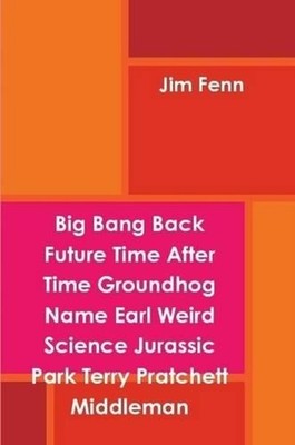 Big Bang Back Future Time After Time Groundhog Name Earl Weird Science Jurassic