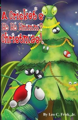 Cricket's Ho Ho Hmmm? Christmas! by Leo C Frisk