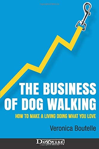 The Business of Dog Walking: How to Make a Living Doing What You