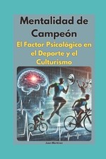 Mentalidad de Campen: El Factor Psicol?gico en el Deporte y el Culturismo by Jua