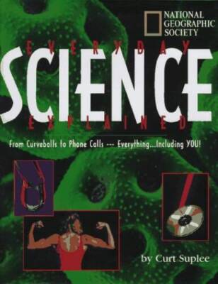 Everyday Science Explained - Hardcover By Curt Suplee - VERY GOOD