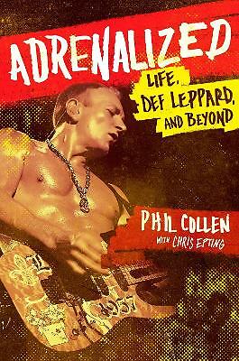 Adrenalized: Life, Def Leppard and Beyond by Chris Epting, Philip Collen...