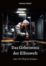 Das Geheimnis der Elfenwelt oder: Der Weg des Kriegers Stefanie Nickel Buch 2024