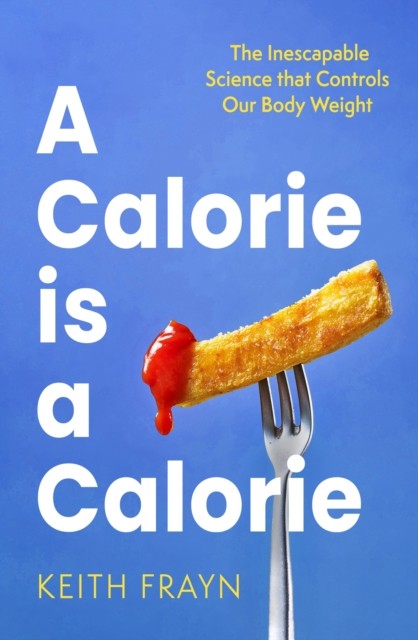 A Calorie is a Calorie by Keith Frayn - - Image 2
