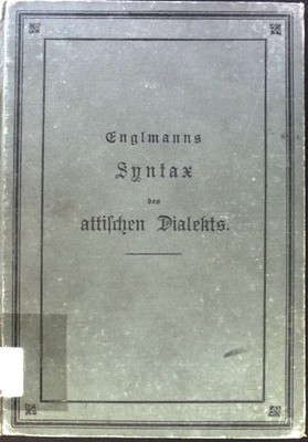 Syntax des attischen Dialekts. Englmanns, L.: