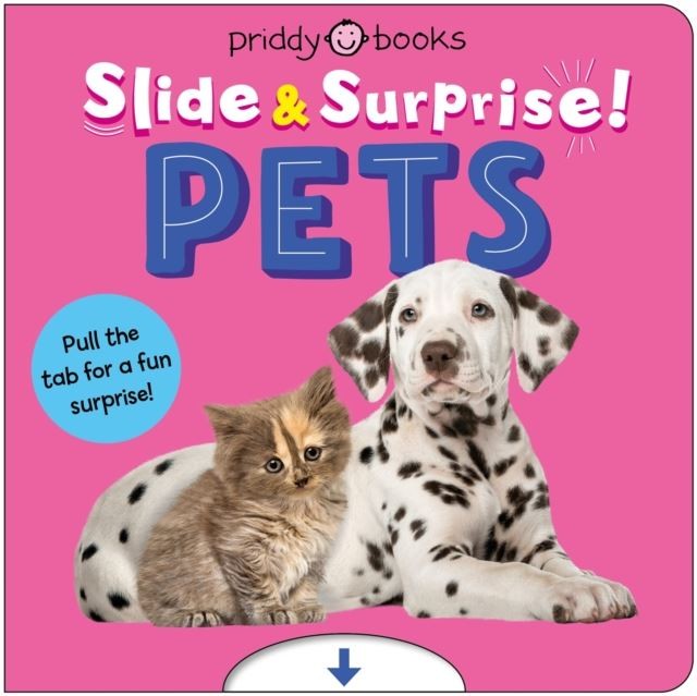 Pets (Slide & Surprise!): Pull the tab for a fun surprise! by Priddy Books