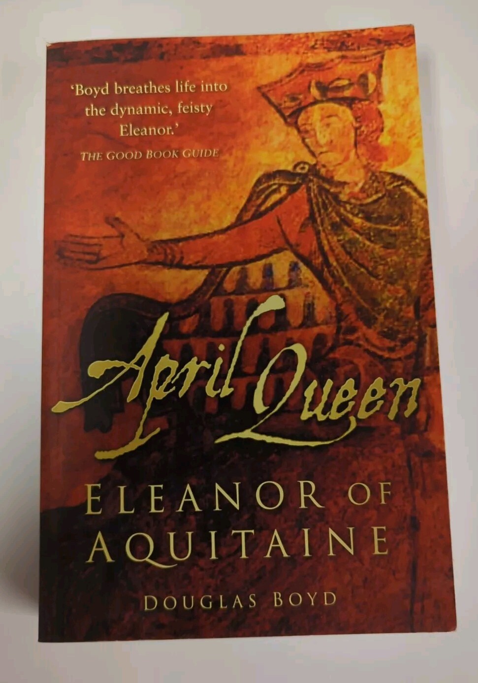April Queen: Eleanor of Aquitaine by Douglas Boyd Book New Paperback