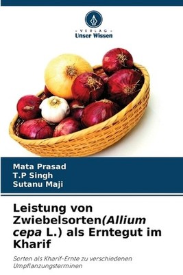 Leistung von Zwiebelsorten(Allium cepa L.) als Erntegut im Kharif by Mata Prasad