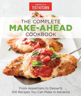 The Complete Make-Ahead Cookbook: From Appetizers to Desserts 500 Recipes Yo...