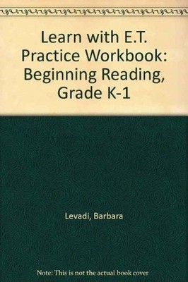 Learn with E.T. Practice Workbook: Beginning Reading, Grade K-1 by Barbara Levad