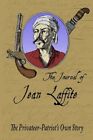 The Journal of Jean Laffite: The Privateer-Patriot's Own Story by Jean Lafitte, Jean Laffite (Paperback / softback, 2009)