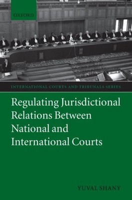 Regulating Jurisdictional Relations Between National and International Courts...