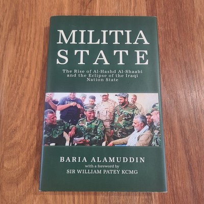 Militia State Rise of Al-Hashd Al- Shaabi Eclipse of the Iraq Nation Baria