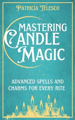 Patricia Telesco Mastering Candle Magic (Taschenbuch) (US IMPORT)