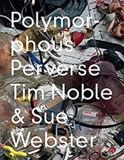 Tim Noble and Sue Webster: Polymorphous Preverse Hardcover