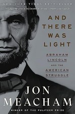 And There Was Light: Abraham Lincoln and the American Struggle by Meacham, Jon