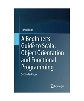 A Beginner's Guide to Scala, Object Orientation and Functional Programming, John