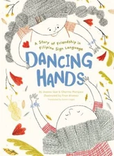Dancing Hands : A Story of Friendship in Filipino Sign Language, School And L...