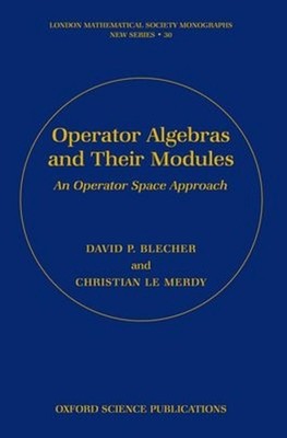 Operator Algebras and Their Modules: An operator space approach by David P. Blec