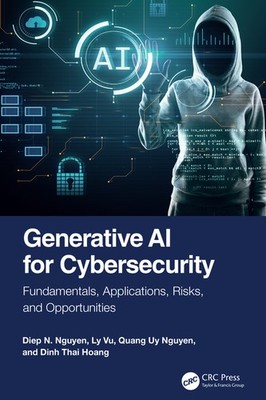 Generative Ai For Cybersecurity: Fundamentals, Applications,...