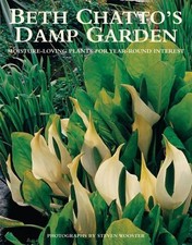 Beth Chatto's Damp Garden: Moisture-Loving Plants fo... by Chatto, Beth Hardback