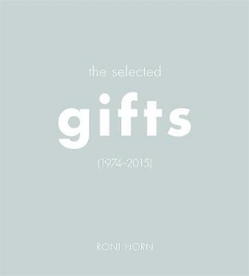 Roni Horn: The Selected Gifts, 1974-2015 by Roni Horn (Hardcover, 2016)