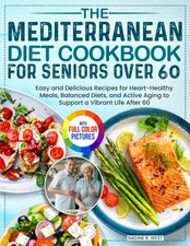 The Mediterranean Diet Cookbook for Seniors Over 60: Easy and Delicious Reci...