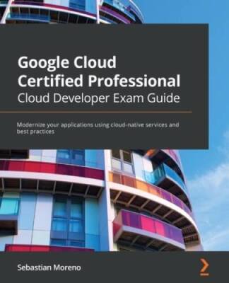 Google Cloud Certified Professional Cloud Developer Exam Guide: Mode - VERY GOOD