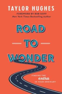 Road to Wonder: Finding the Extra in Your Ordinary - Paperback - GOOD