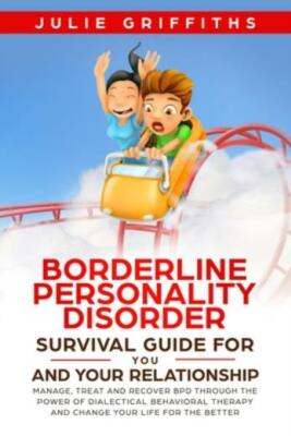 Borderline Personality Disorder Survival Guide For You And Your Relationshi...