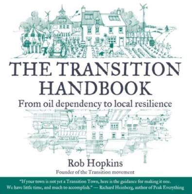 The Transition Handbook: From Oil Dependency to Local Resilience - GOOD