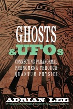 Ghosts & UFOs: Connecting Paranormal Phenomena Through Quantum Physics