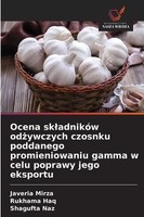 Javeria Mirza (U. A.) | Ocena Sk¿AdnikóW Od¿Ywczych Czosnku Poddanego...