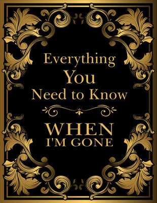 Everything You Need to Know When I'M Gone: after Death Planner, My Final