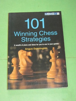 Chess 101 Winning Chess Strategies Angus Dunnington Plans and Ideas Use in Games