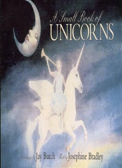 A Small Book of Unicorns By Josephine Bradley, Jay Burch