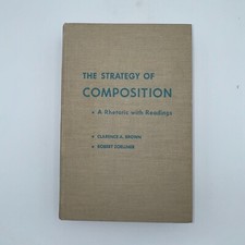 The Strategy of Composition A Rhetoric with R...