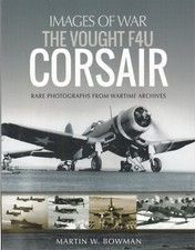 The Vought F4U Corsair (Images of War) Rare wartime Photographs Book